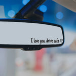 I Love You Drive Safe Car Mirror Sticker detail view